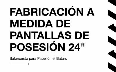 FABRICACIÓN A MEDIDA DE PANTALLAS DE POSESIÓN 24″